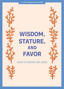 Wisdom  Stature  And Favor - Teen Devotional