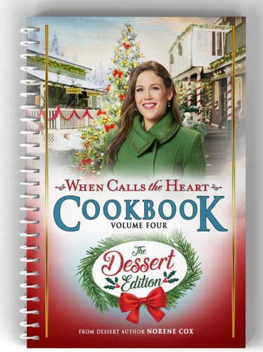 WCTH Cookbook: The Dessert Edition (Vol 4) When Calls The Heart