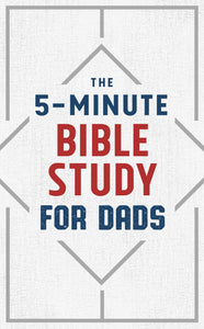 The 5-Minute Bible Study For Dads