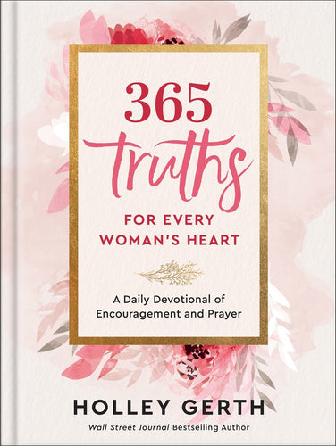 365 Truths for Every Woman's Heart: A Daily Devotional of Encouragement and Prayer (Hardcover)