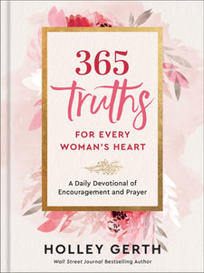 365 Truths for Every Woman's Heart: A Daily Devotional of Encouragement and Prayer (Hardcover)