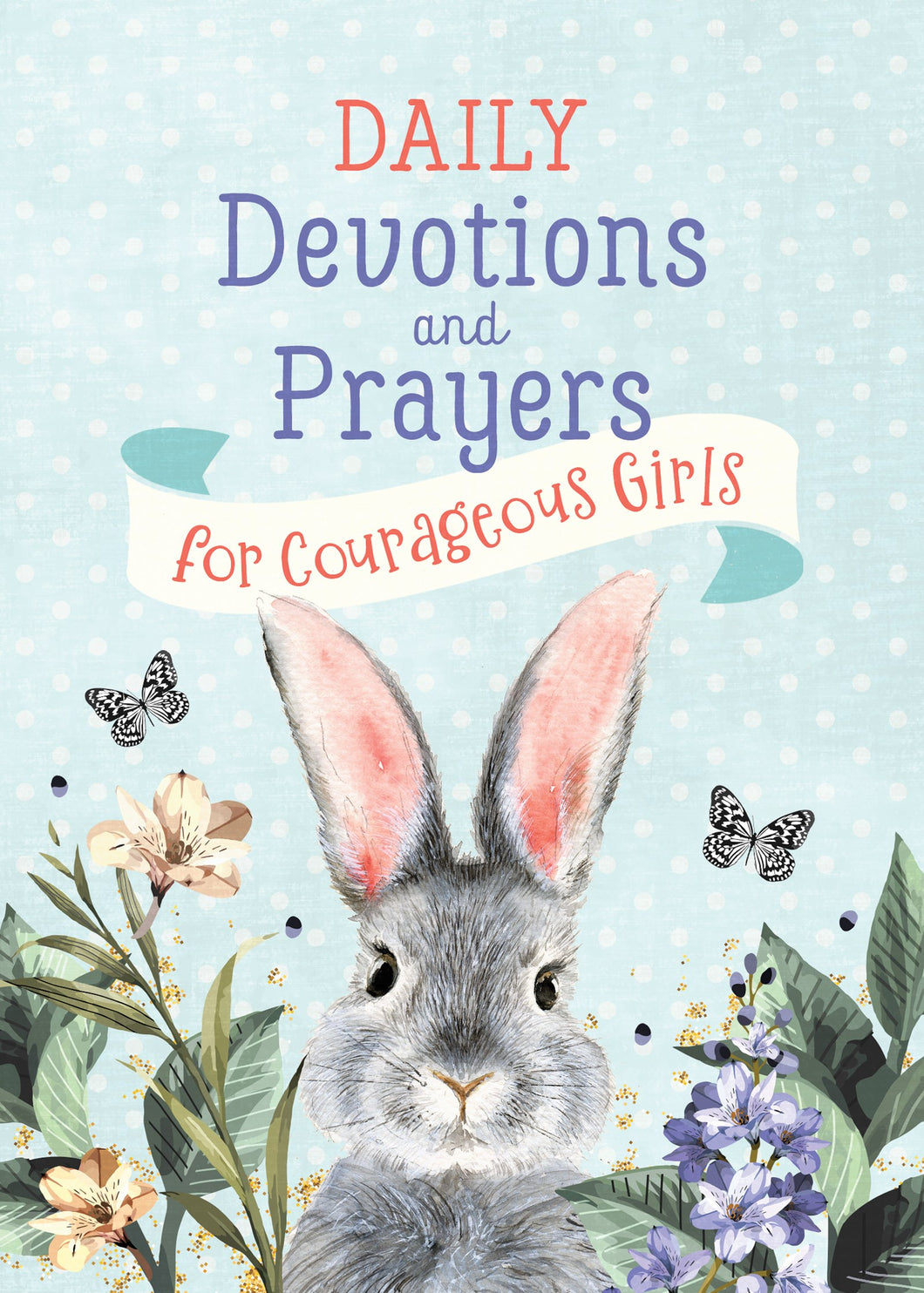 Daily Devotions And Prayers For Courageous Girls (Courageous Girls)