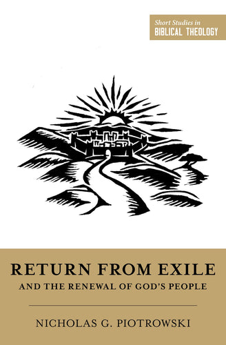 Return From Exile And The Renewal Of God's People (Short Studies In Biblical Theology)