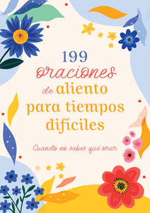 199 Oraciones de Aliento para Tiempos Dificiles (199 Encouraging Prayers For Difficult Times)                           