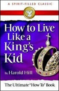 HOW TO LIVE LIKE A KING'S KID (A SPIRIT-FILLED CLASSIC)