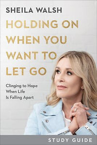 Holding On When You Want To Let Go Study Guide