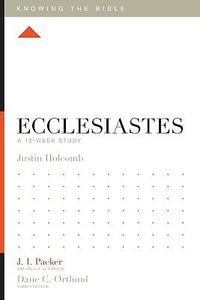 Ecclesiastes: A 12-Week Study (Knowing The Bible)