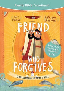 The Friend Who Forgives Family Bible Devotional