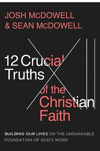 12 Crucial Truths Of The Christian Faith