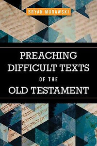 Preaching Difficult Texts Of The Old Testament