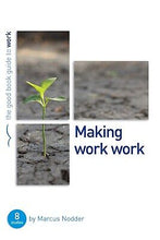 Making Work Work (Good Book Guides)