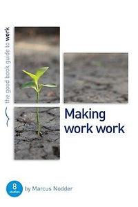 Making Work Work (Good Book Guides)