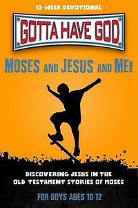 Moses And Jesus And Me! For Boys Ages 10-12 (Gotta Have God)