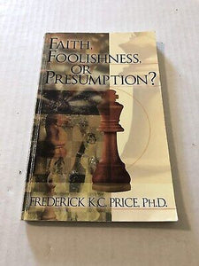 Faith Foolishness And Presumption
