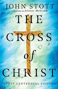 The Cross Of Christ (Stott Centennial Edition)