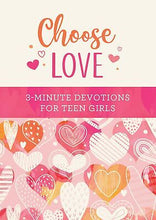 Choose Love: 3-Minute Devotions For Teen Girls