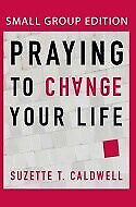 Praying To Change Your Life-Small Group Edition