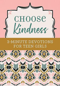 Choose Kindness: 3-Minute Devotions For Teen Girls