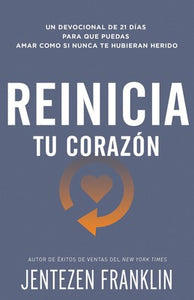 Reinicia tu corazón : Un devocional de 21 días para que puedas amar como si nunca te hubieran herido (Paperback)
