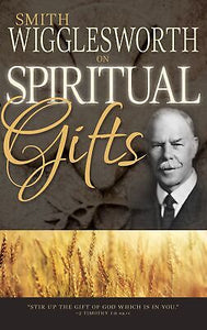 Smith Wigglesworth On Spiritual Gifts