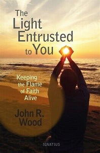 The Light Entrusted To You