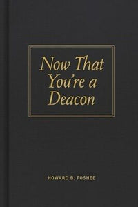 Now That You're A Deacon