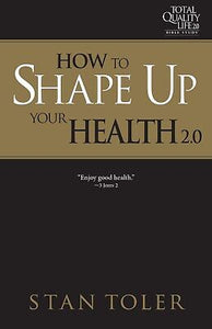 How to Shape Up Your Health (TQL 2.0 Bible Study Series)