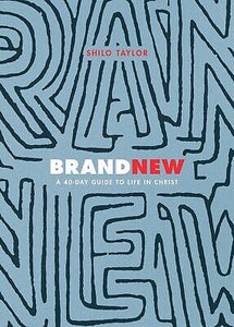 Brand New: A 40-Day Guide To Life In Christ