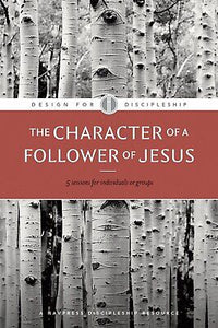 The Character Of A Follower Of Jesus (Design For Discipleship #4) (Revised)