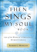 Then Sings My Soul V2: 150 Hymn Stories