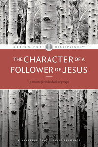 The Character Of A Follower Of Jesus (Design For Discipleship #4) (Revised)