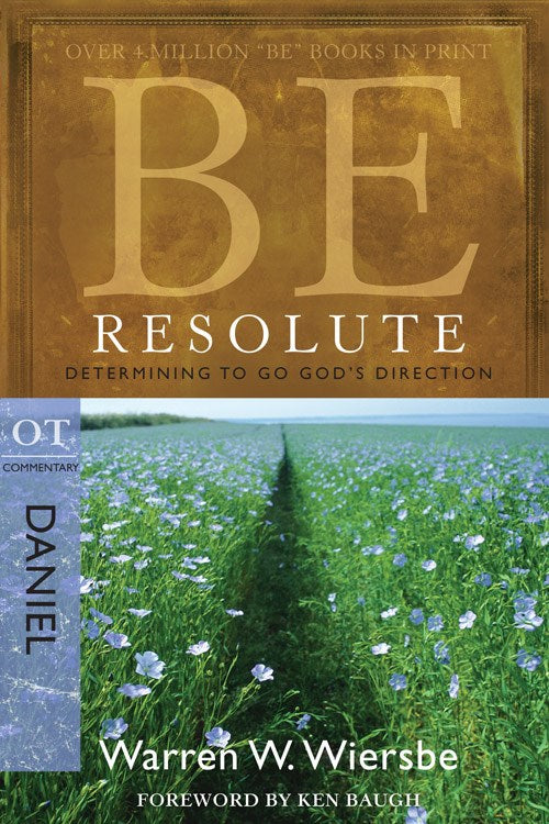 Be Series Commentary: Be Resolute (Daniel) : Determining to Go God's Direction (Paperback)