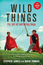 Wild Things : The Art of Nurturing Boys (Paperback)