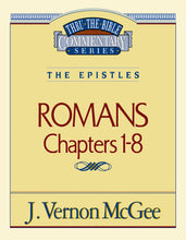 Romans: Chapters 1-8 (Thru The Bible Commentary)