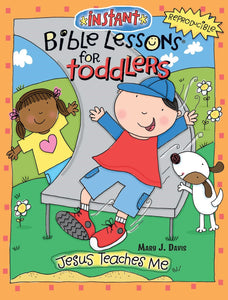 Instant Bible Lessons For Toddlers: Jesus Teaches Me