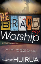 Rebranding Worship : Beyond the Music to the Heart of God (Paperback)