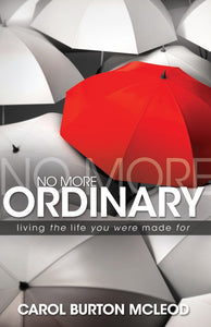 No More Ordinary: Living the Life You Were Made for (Paperback) by Carolyn Burton McLeod