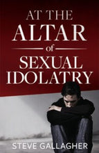 At the Altar of Sexual Idolatry-New Edition (Paperback) by Steve Gallagher