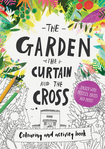 The Garden  The Curtain And The Cross Colouring And Activity Book