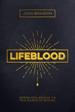 Lifeblood: Tapping Into Jesus As The True Source Of Renewal