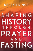 Shaping History Through Prayer And Fasting (Expanded)