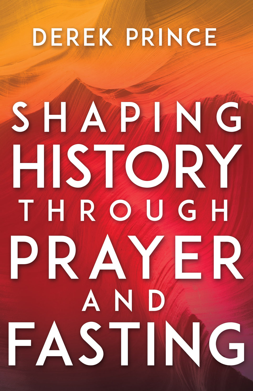 Shaping History Through Prayer And Fasting (Expanded)