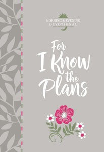 For I Know The Plans (Morning & Evening Devotional)