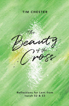 The Beauty Of The Cross: Reflections For Lent From Isaiah 52 & 53