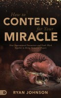 How To Contend For Your Miracle