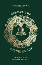 Repeat the Sounding Joy: A Daily Advent Devotional on Luke 1 - 2 (Paperback)