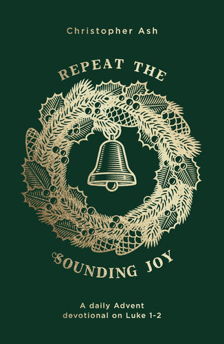 Repeat the Sounding Joy: A Daily Advent Devotional on Luke 1 - 2 (Paperback)