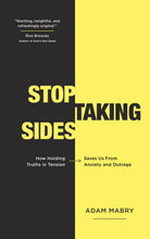 Stop Taking Sides: How Holding Truths in Tension Saves Us from Anxiety and Outrage (Paperback)