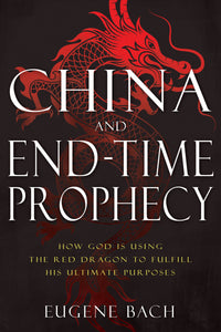 China and End-Time Prophecy : How God Is Using the Red Dragon to Fulfill His Ultimate Purposes (Paperback)