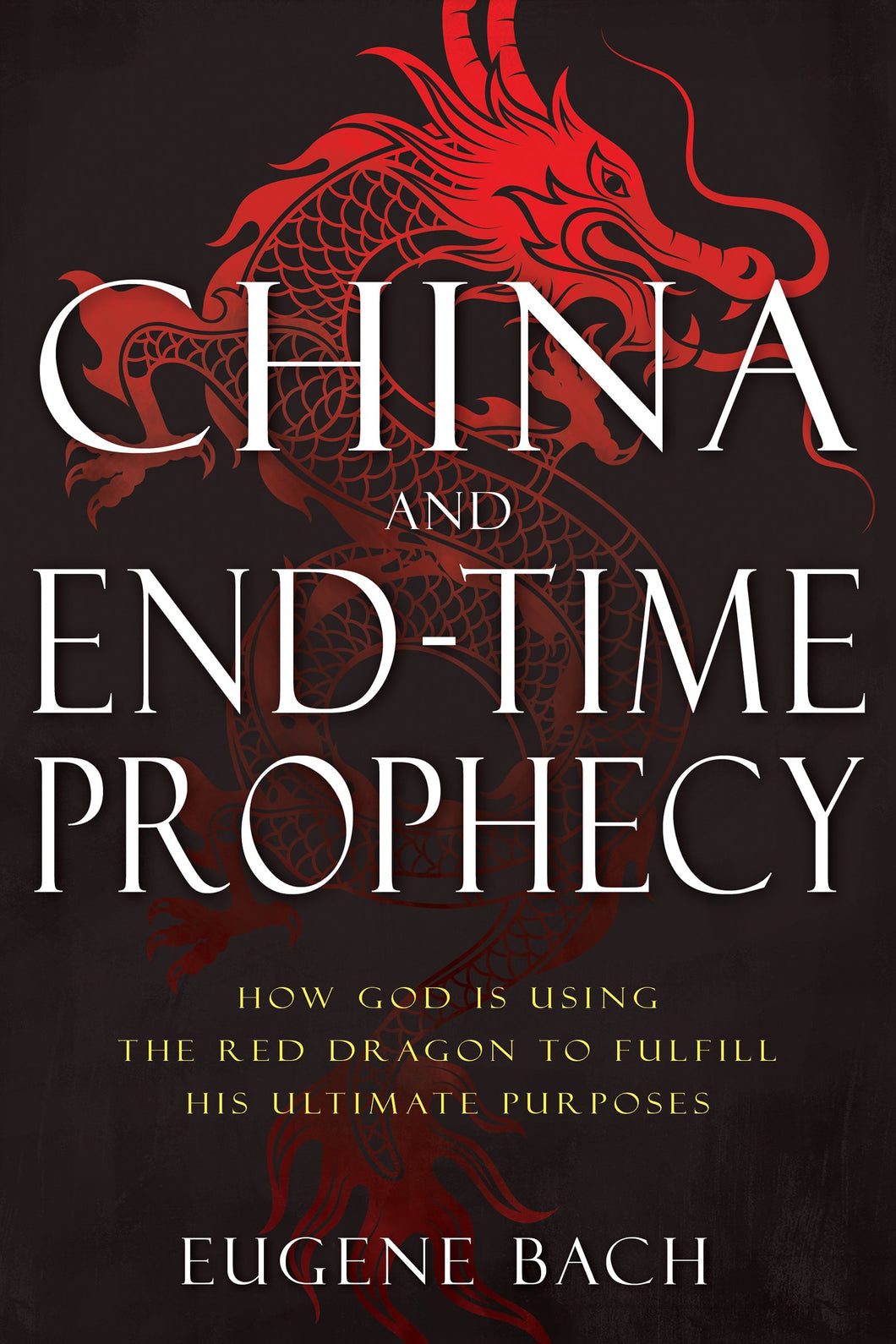 China and End-Time Prophecy : How God Is Using the Red Dragon to Fulfill His Ultimate Purposes (Paperback)